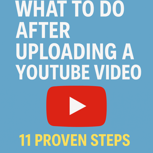 What to Do After Uploading a YouTube Video
